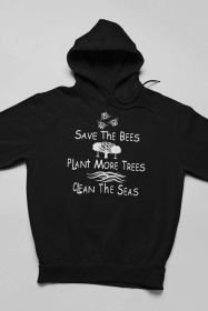 Save The Bees Plant More Trees Clean The Seas Hoodie (Color: Black, Size: X-Large)