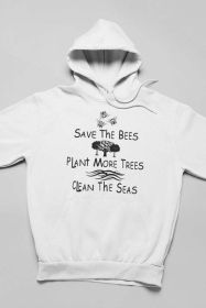 Save The Bees Plant More Trees Clean The Seas Hoodie (Color: WHITE, Size: XXX-Large)